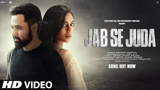 Video Song 2024: Jab Se Juda | Hindi Video Song | Emraan Hashmi | Sad Video Song |  Video Song