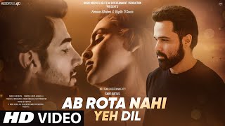 Video Song 2023 | Hindi Video Song | Ab Rota Nahi Yeh Dil | Emraan Hashmi | Sad Video Song |   Video Song