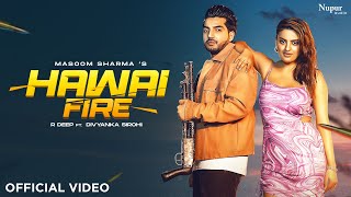 Hawai Fire official  | Masoom Sharma | R Deep, Divyanka Sirohi | Haryanvi Dance Video Song 2024