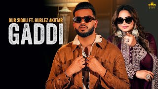 Gaddi official Audio mp3 Gur Sidhu Ft Gurlez Akhtar | Kaptaan | Punjabi Video Song 2022