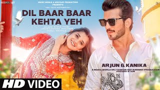 Dil Baar Baar Kehta Yeh || Video Song 2022 | Hindi Video Song | Arjun B. | Kanika M. | Love Video Song |