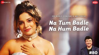 Na Tum Badle Na Hum Badle || Anu Malik X Senjuti Das || Shakeel Azmi || Zee Music Originals