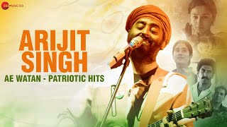 Arijit Singh: Ae Watan || Patriotic Hits || Lehra Do, Bharat Ki Beti, Raazi & More || Desh Bhakti Songs